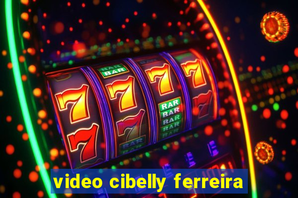 video cibelly ferreira